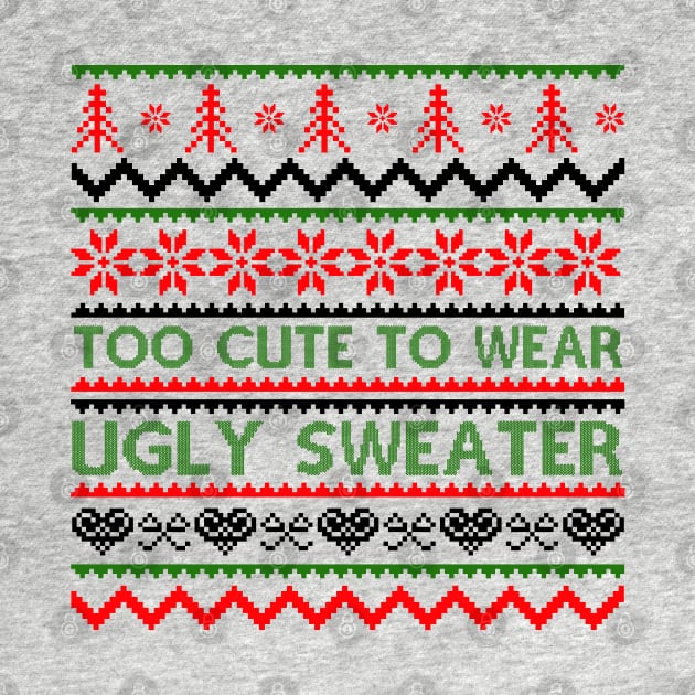 Too Cute To Wear Ugly Sweaters by MZeeDesigns